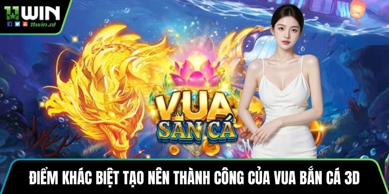 Điểm khác biệt tạo nên thành công của vua bắn cá 3D