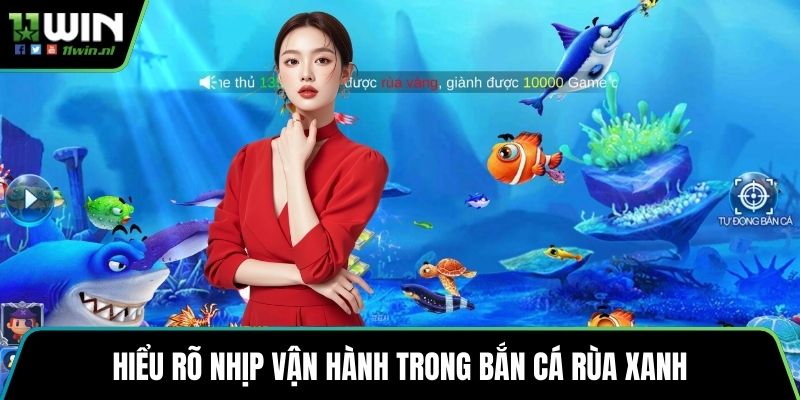 Hiểu rõ nhịp vận hành trong bắn cá rùa xanh