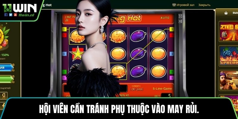 Hội viên cần tránh phụ thuộc vào may rủi.