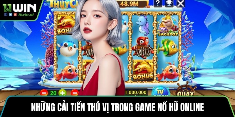 Những cải tiến thú vị trong game nổ hũ online