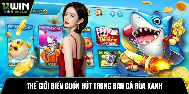 Thế giới biển cuốn hút trong bắn cá rùa xanh